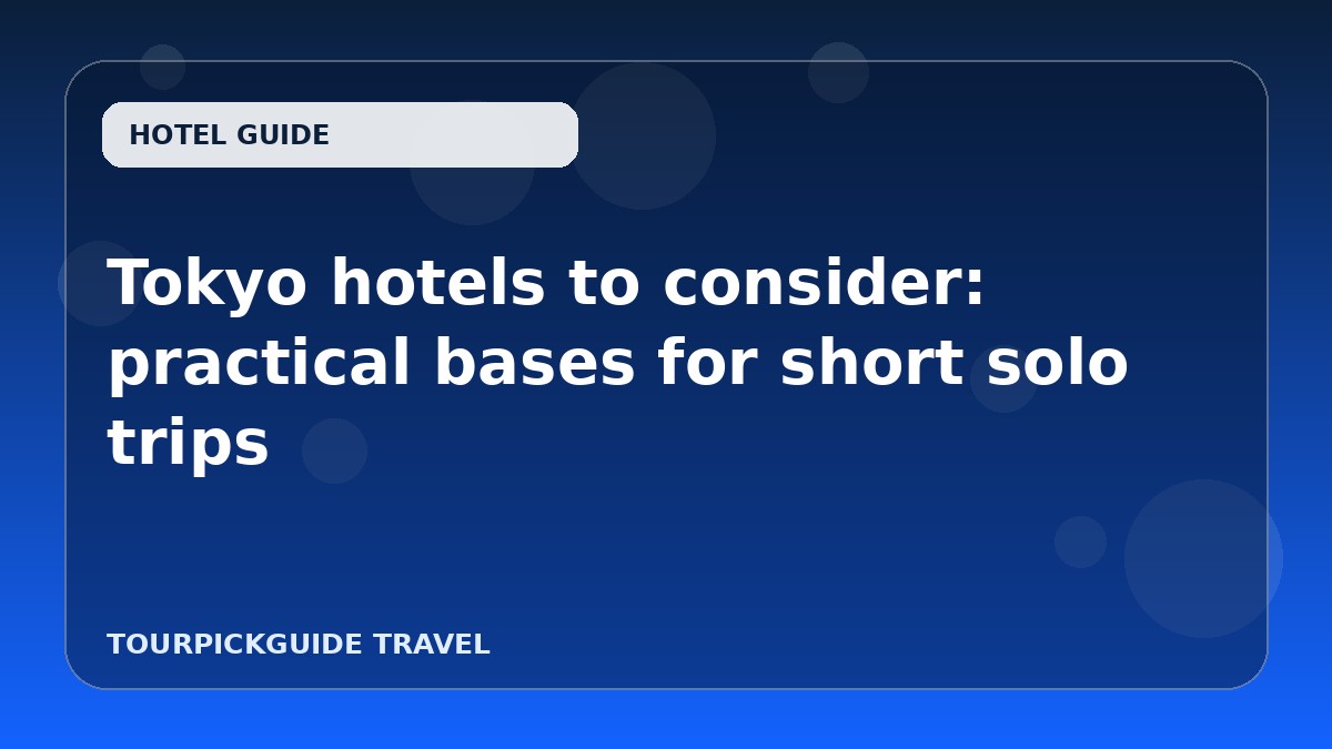 Tokyo hotels to consider: practical bases for short solo trips