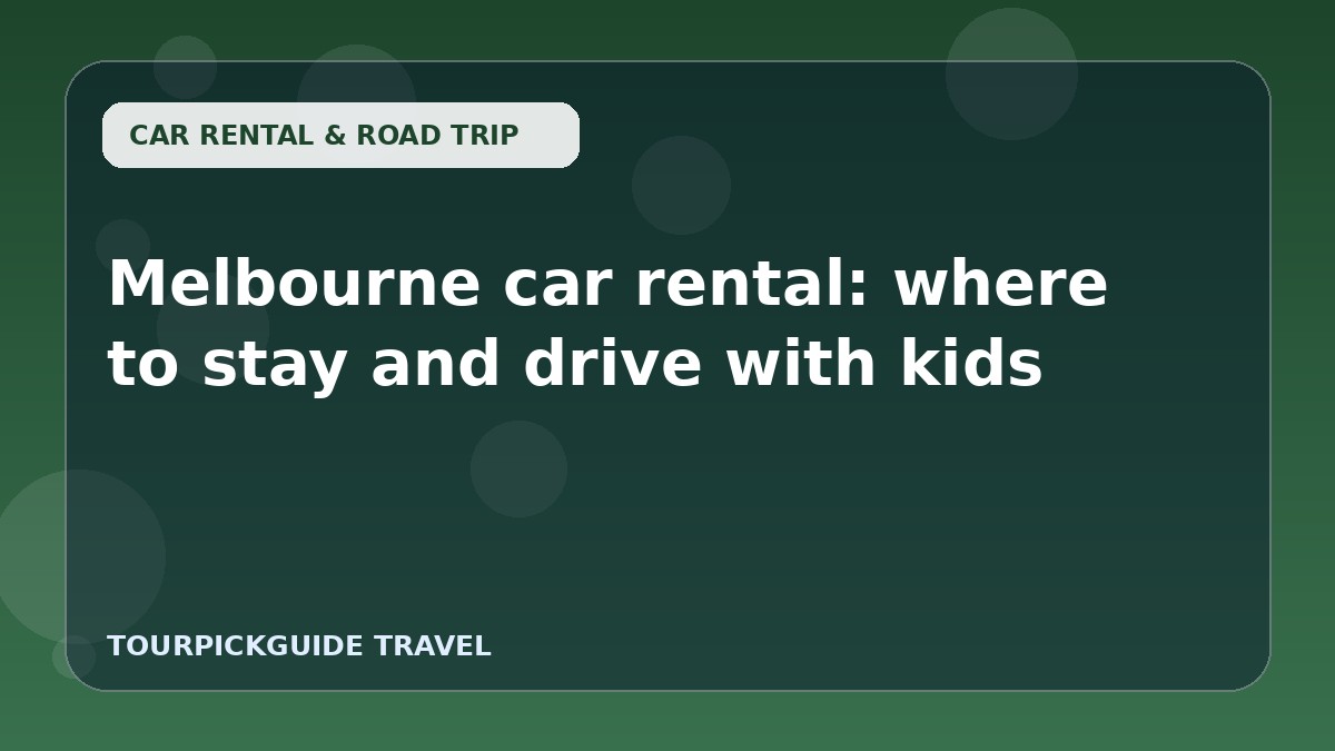 Melbourne car rental: where to stay and drive with kids