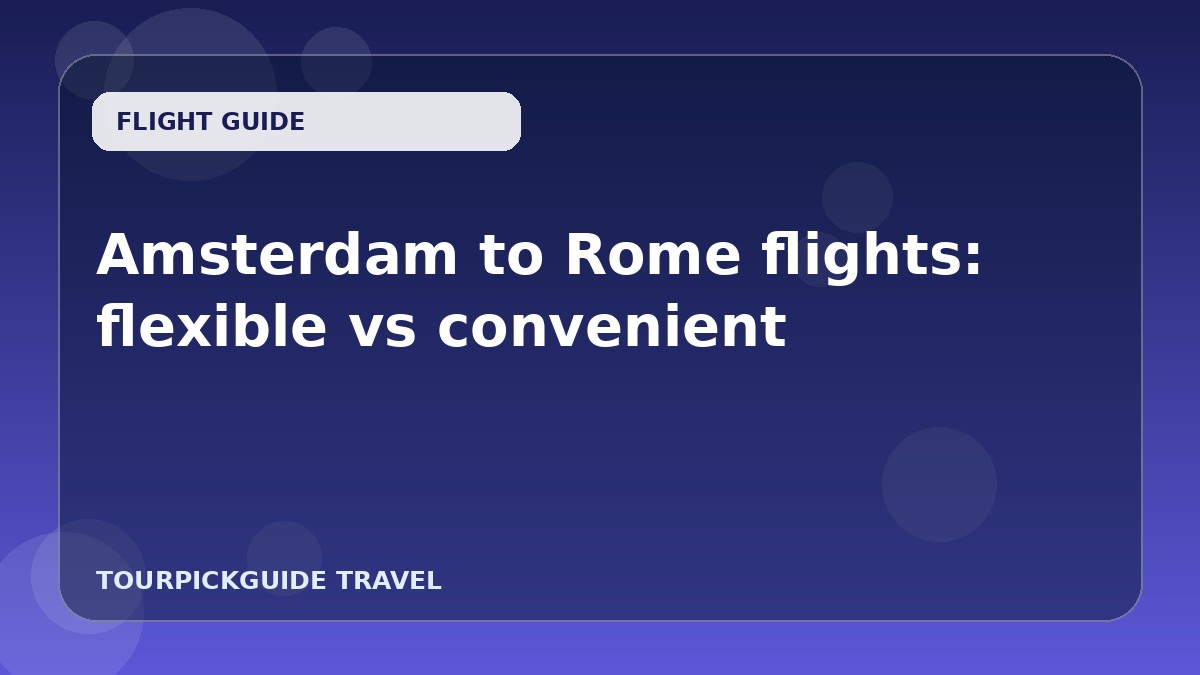 Visual guide for Amsterdam to Rome flights: flexible vs convenient