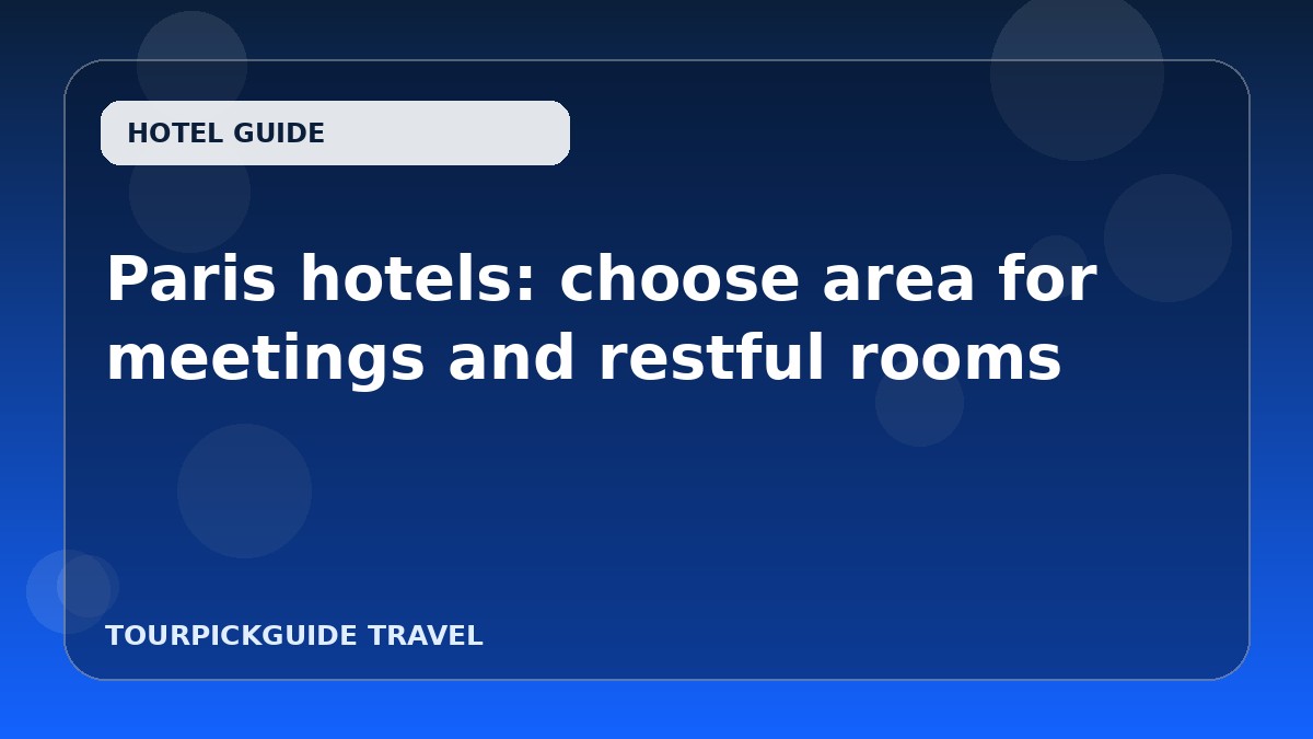 Visual guide for Paris hotels: choose area for meetings and restful rooms