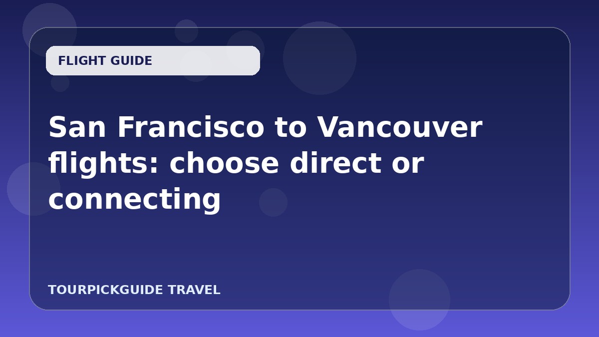 Visual guide for San Francisco to Vancouver flights: choose direct or connecting