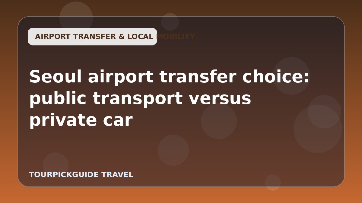 Seoul airport transfer choice: public transport versus private car