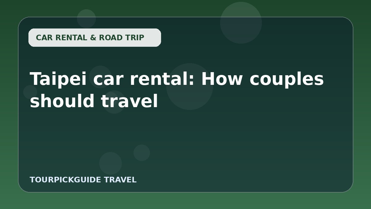 Visual guide for Taipei car rental: How couples should travel