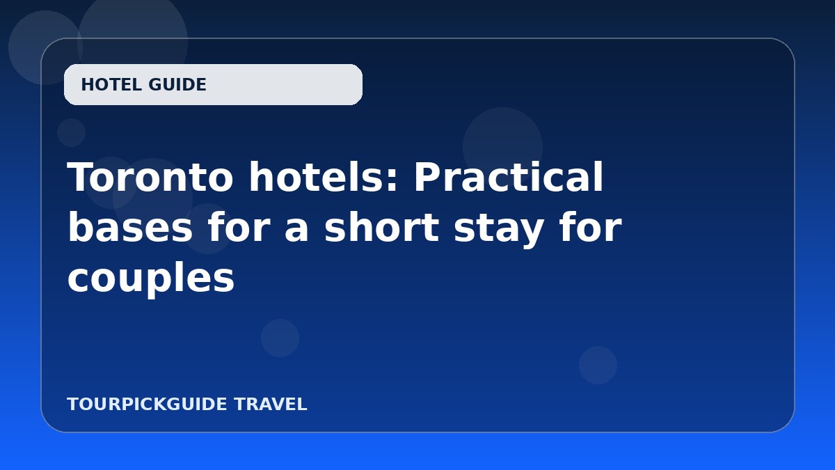Visual guide for Toronto hotels: Practical bases for a short stay for couples