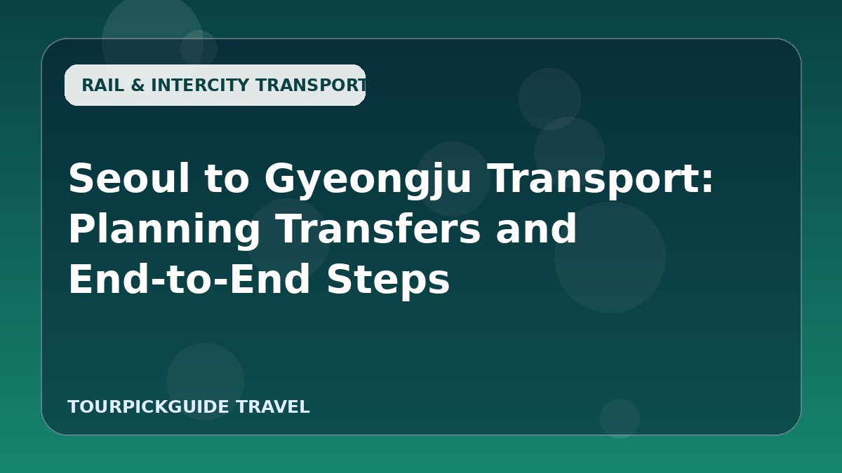 Visual guide for Seoul to Gyeongju Transport: Planning Transfers and End-to-End Steps