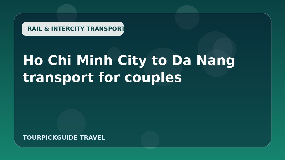 Visual guide for Ho Chi Minh City to Da Nang transport for couples