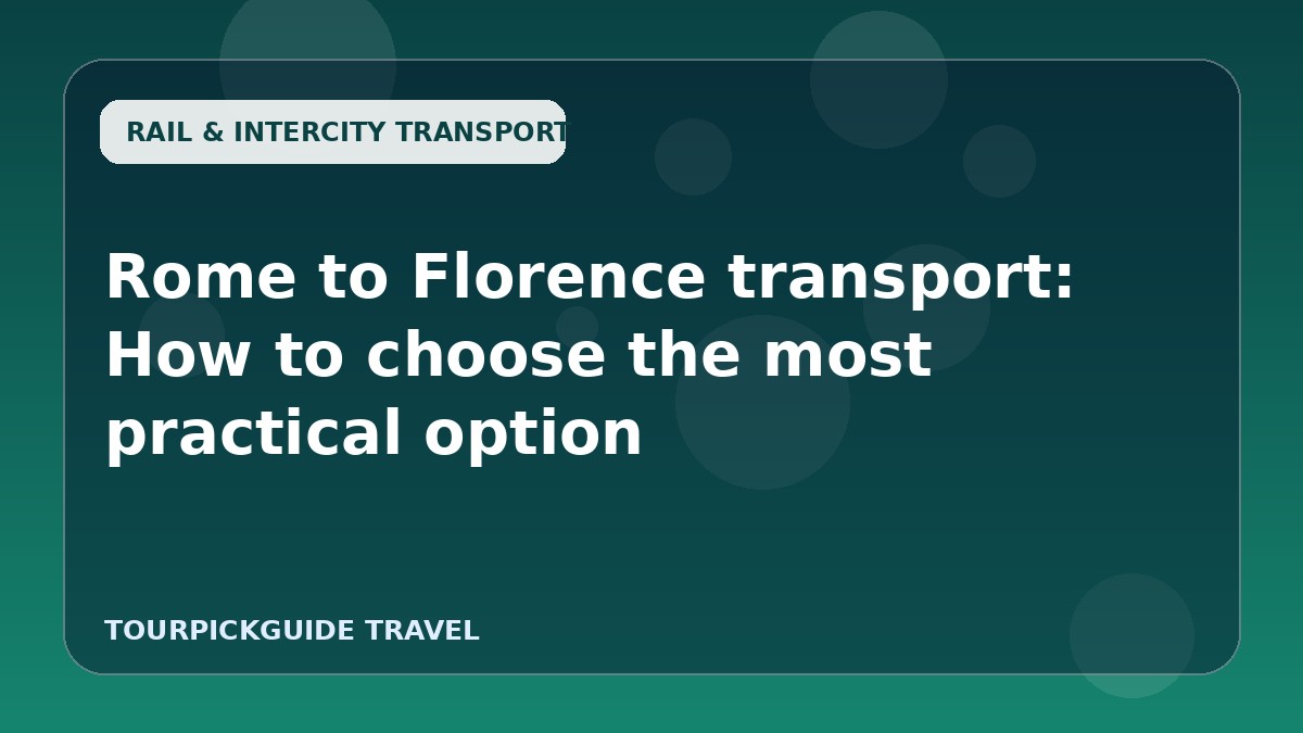 Rome to Florence transport: How to choose the most practical option