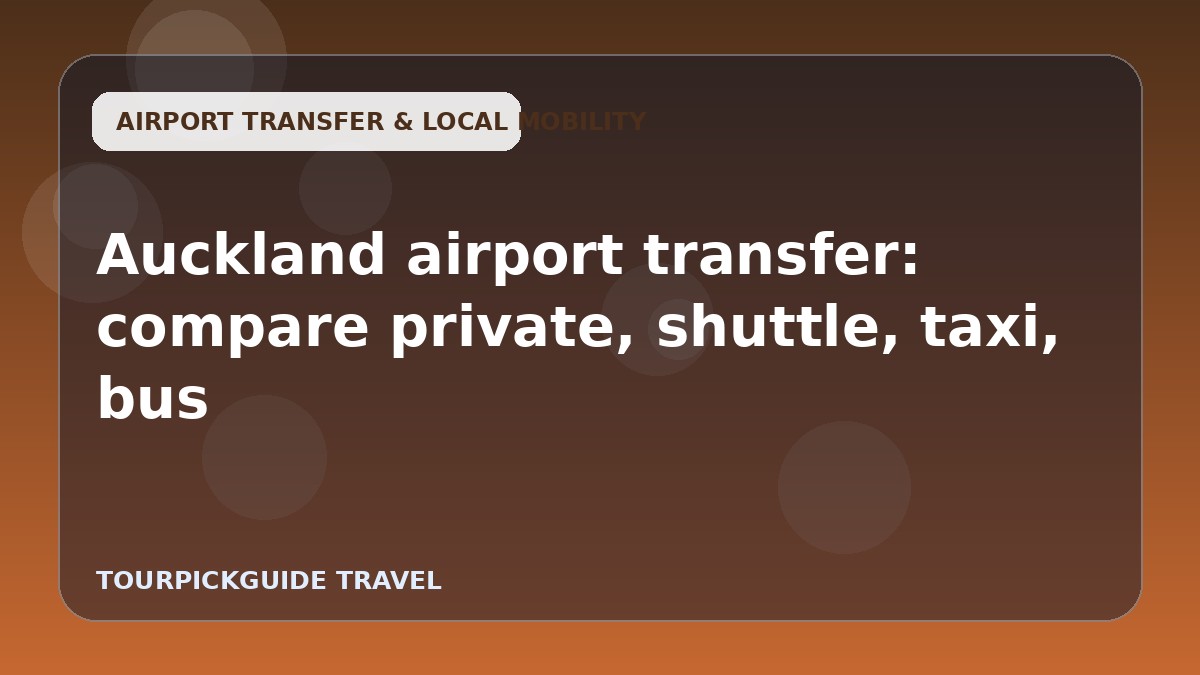 Visual guide for Auckland airport transfer: compare private, shuttle, taxi, bus