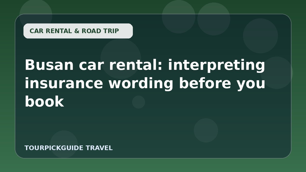 Busan car rental: interpreting insurance wording before you book