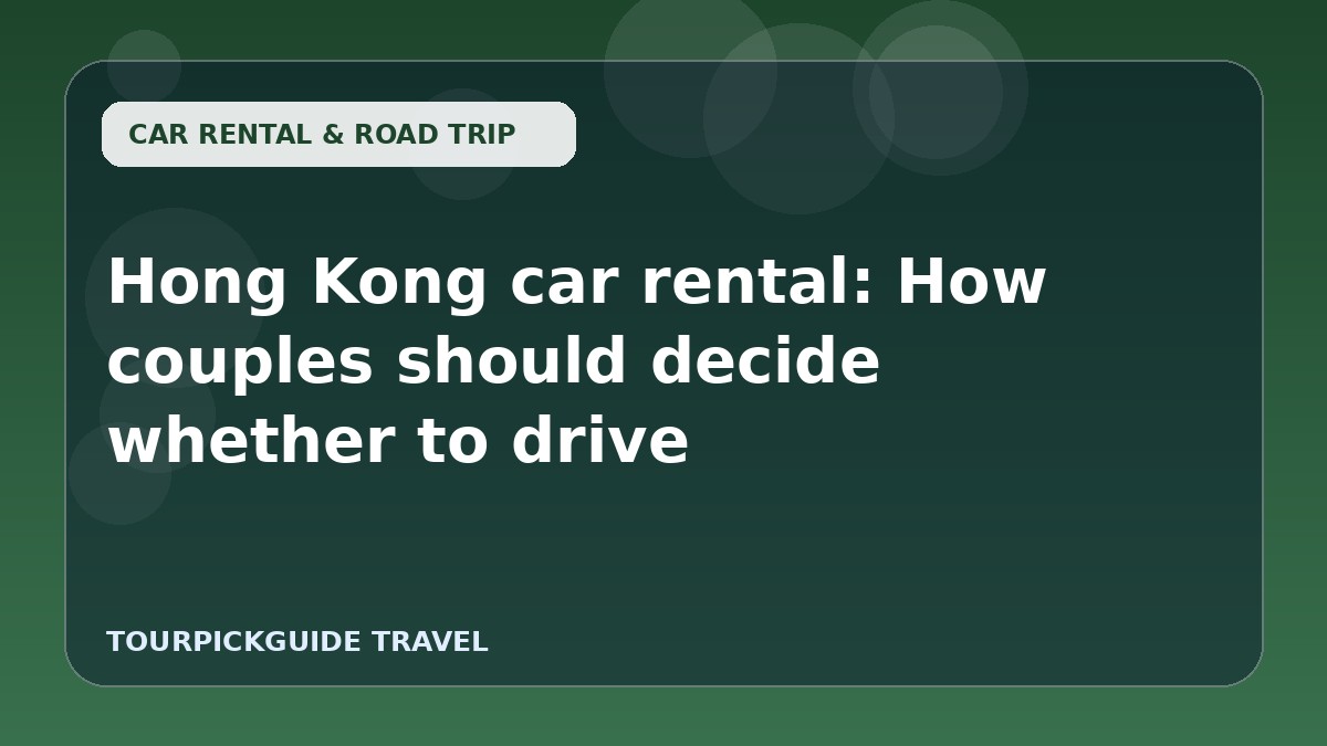 Hong Kong car rental: How couples should decide whether to drive