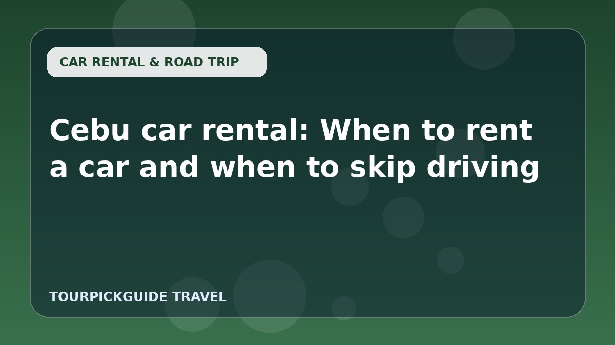 Cebu car rental: When to rent a car and when to skip driving