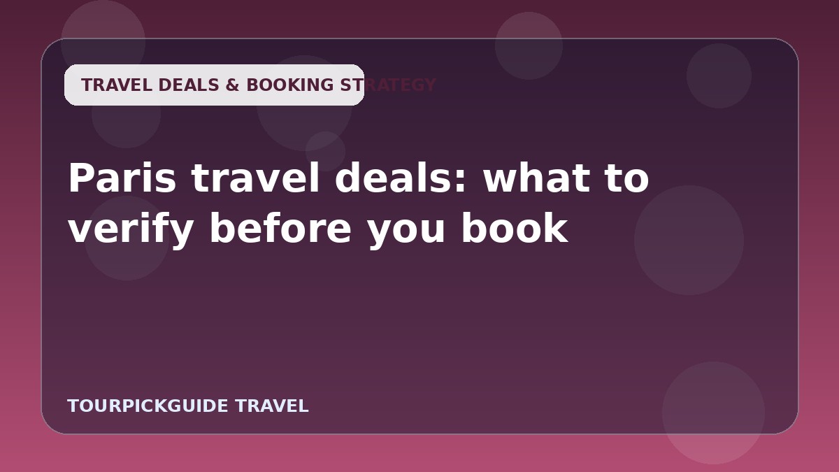 Visual guide for Paris travel deals: what to verify before you book