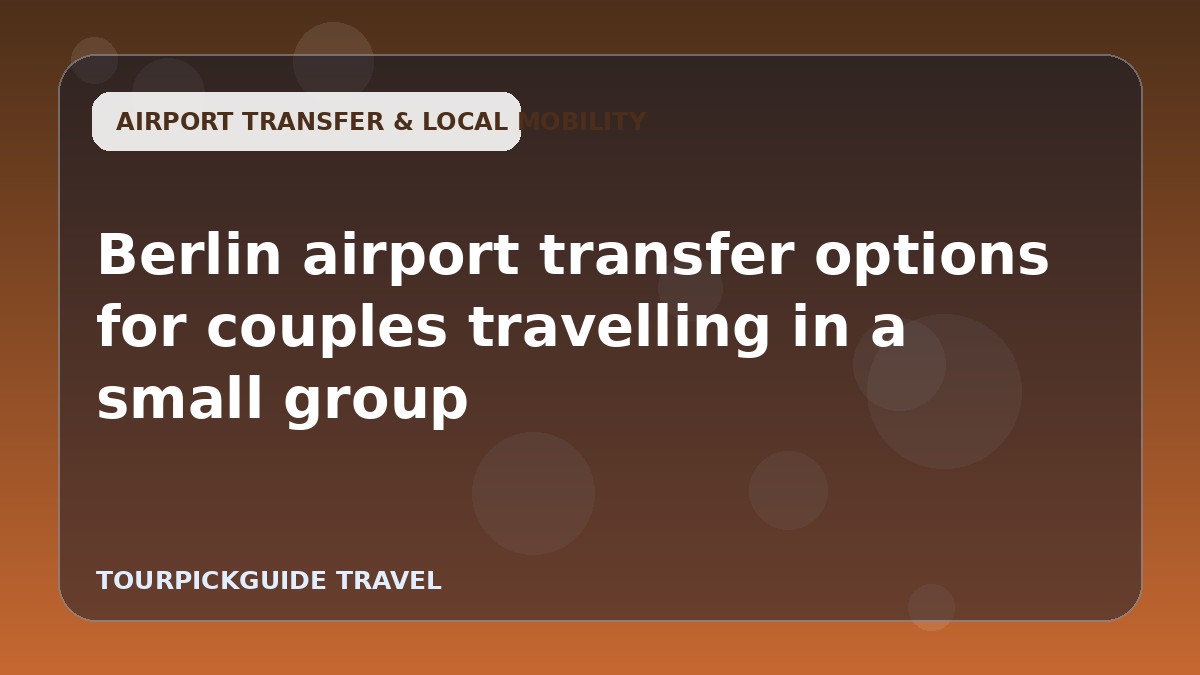 Berlin airport transfer options for couples travelling in a small group