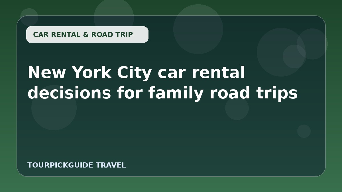 New York City car rental decisions for family road trips