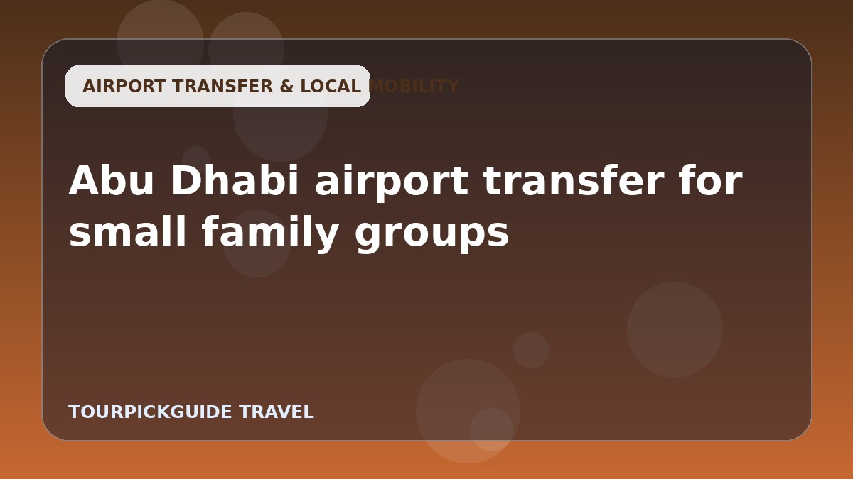 Visual guide for Abu Dhabi airport transfer for small family groups