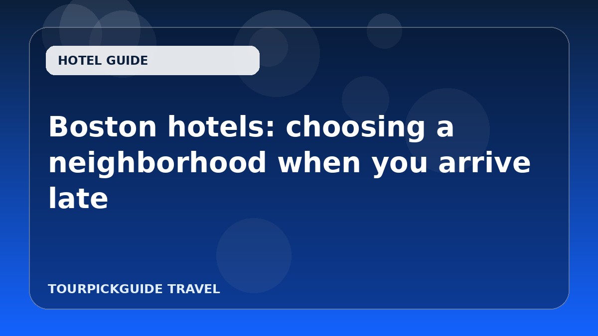 Boston hotels: choosing a neighborhood when you arrive late