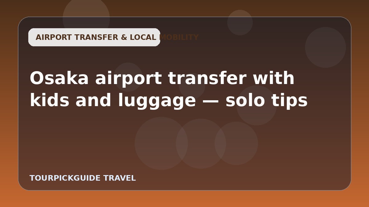 Osaka airport transfer with kids and luggage — solo tips