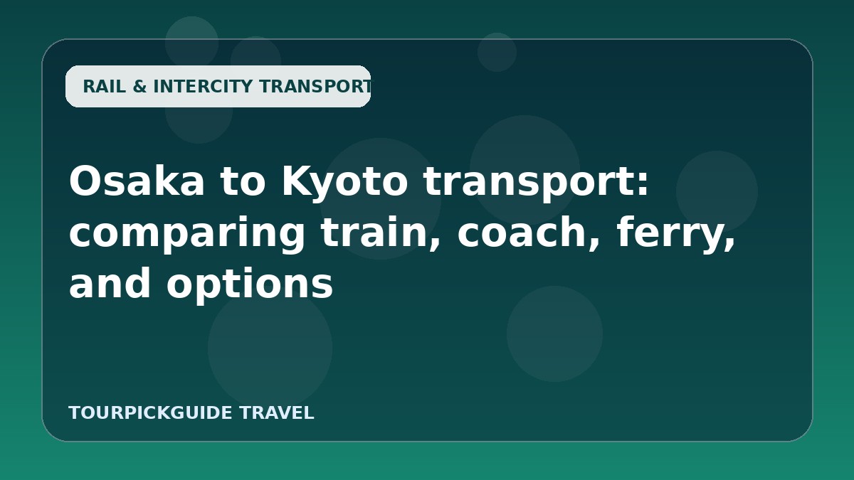 Osaka to Kyoto transport: comparing train, coach, ferry, and options
