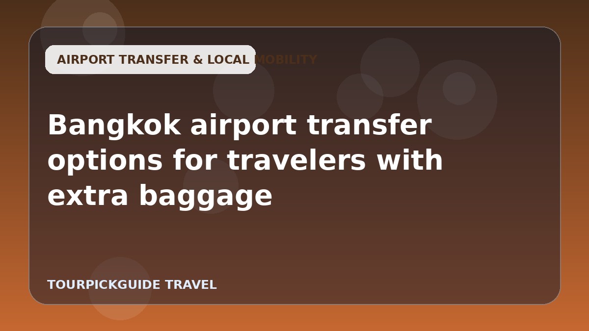Visual guide for Bangkok airport transfer options for travelers with extra baggage