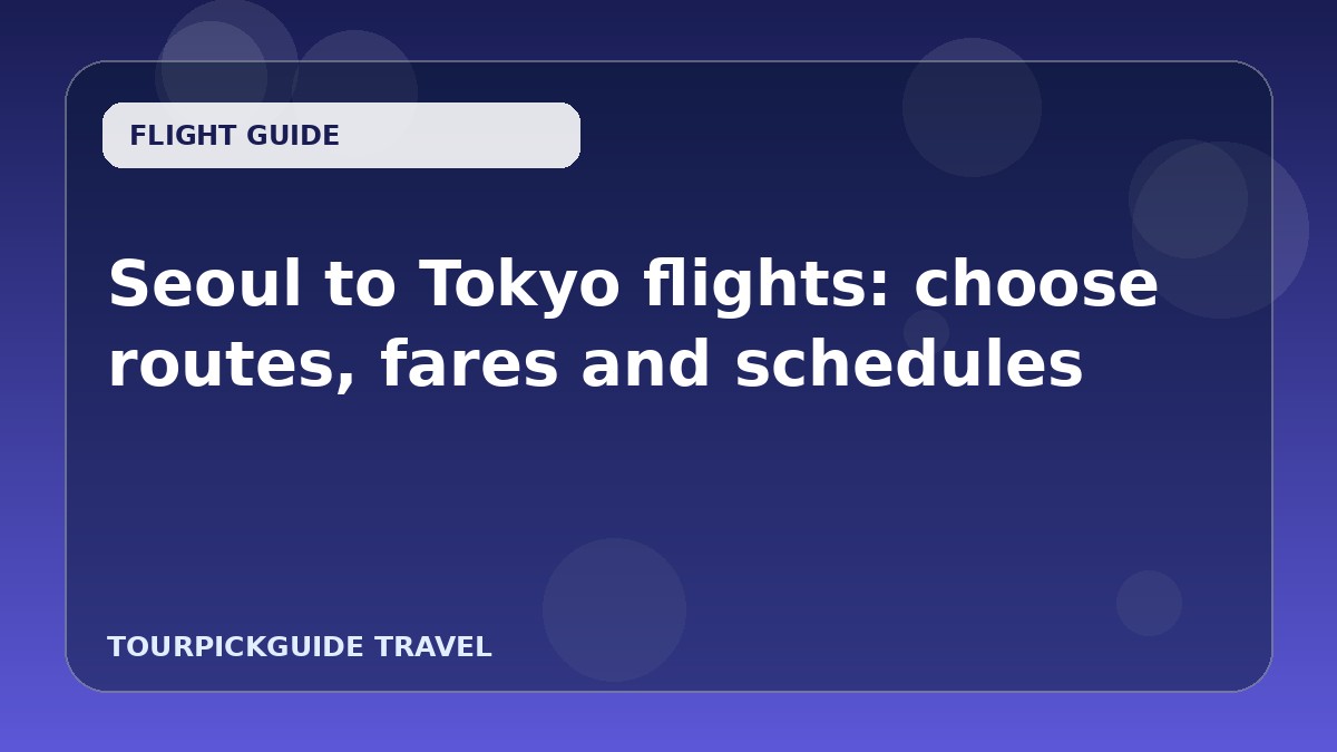 Visual guide for Seoul to Tokyo flights: choose routes, fares and schedules