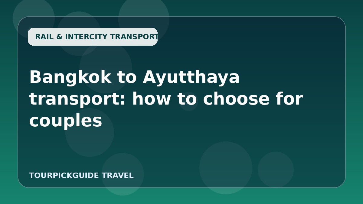 Bangkok to Ayutthaya transport: how to choose for couples