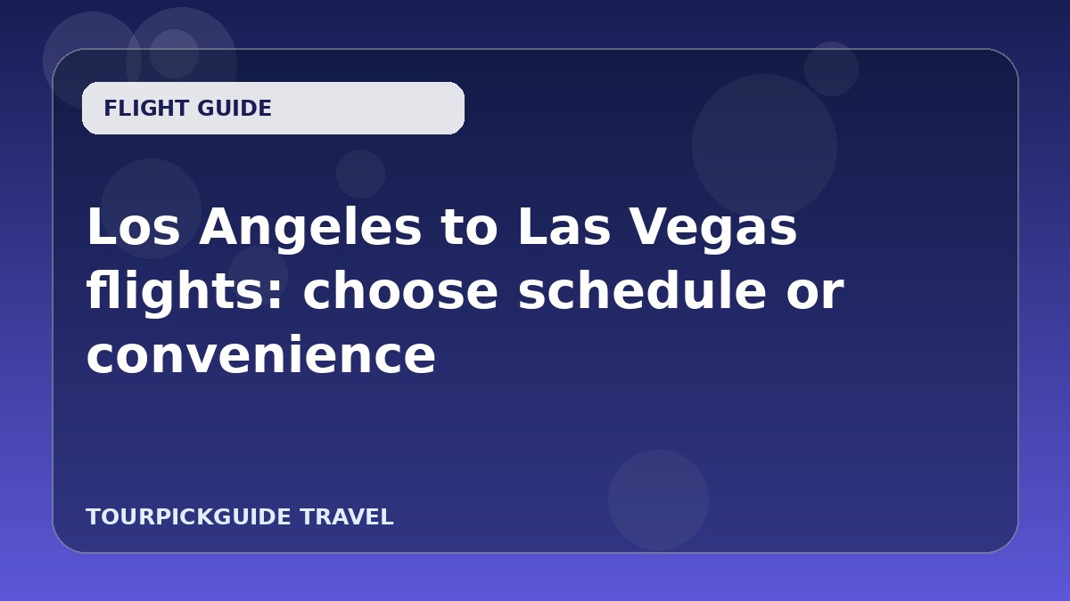 Visual guide for Los Angeles to Las Vegas flights: choose schedule or convenience