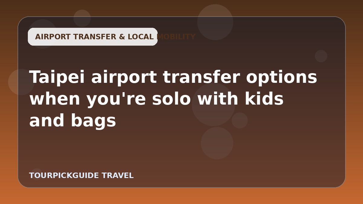 Visual guide for Taipei airport transfer options when you're solo with kids and bags