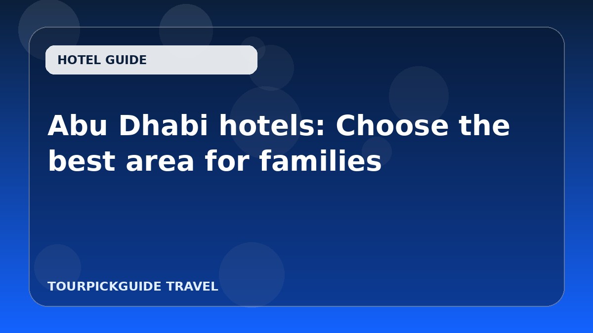 Abu Dhabi hotels: Choose the best area for families