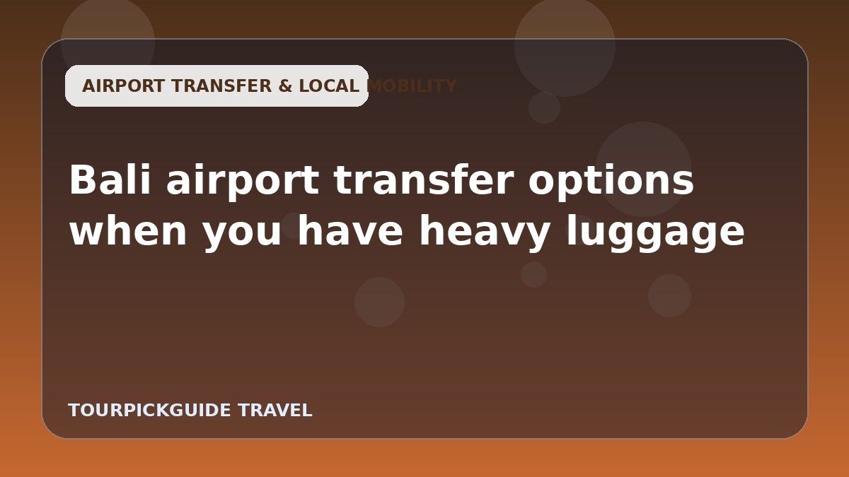 Bali airport transfer options when you have heavy luggage