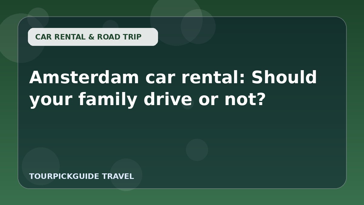 Amsterdam car rental: Should your family drive or not?