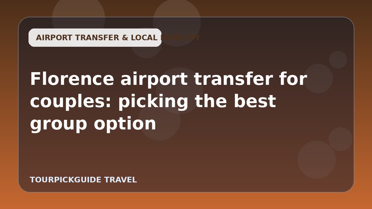 Visual guide for Florence airport transfer for couples: picking the best group option