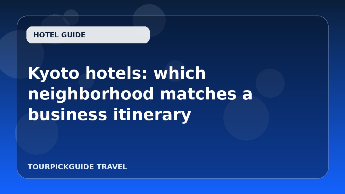 Visual guide for Kyoto hotels: which neighborhood matches a business itinerary