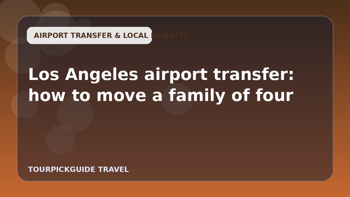 Los Angeles airport transfer: how to move a family of four