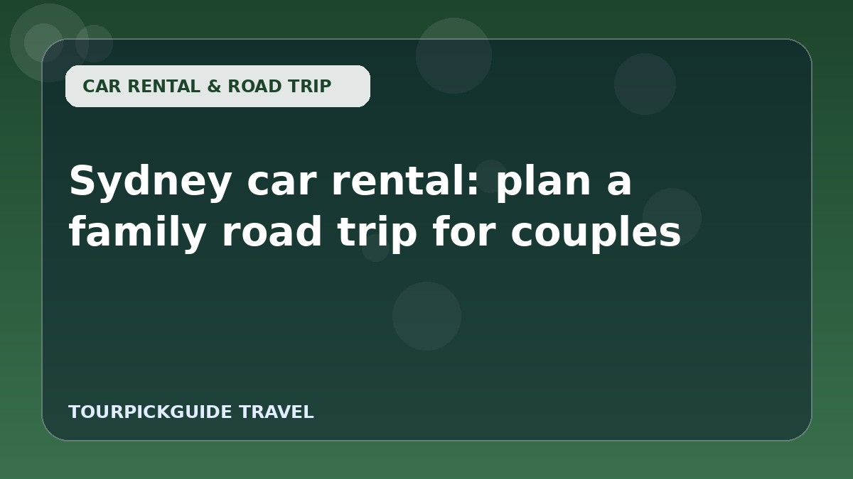 Sydney car rental: plan a family road trip for couples