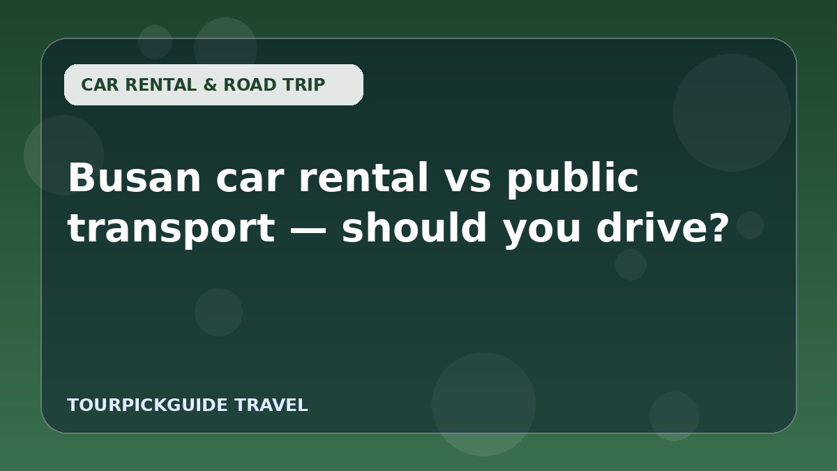 Busan car rental vs public transport — should you drive?