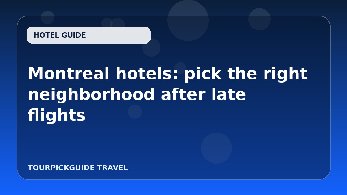 Montreal hotels: pick the right neighborhood after late flights