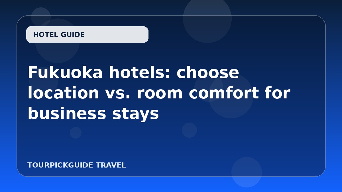 Visual guide for Fukuoka hotels: choose location vs. room comfort for business stays