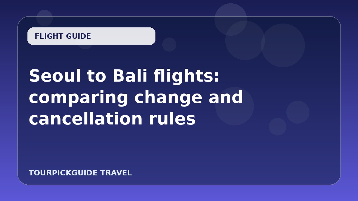 Visual guide for Seoul to Bali flights: comparing change and cancellation rules