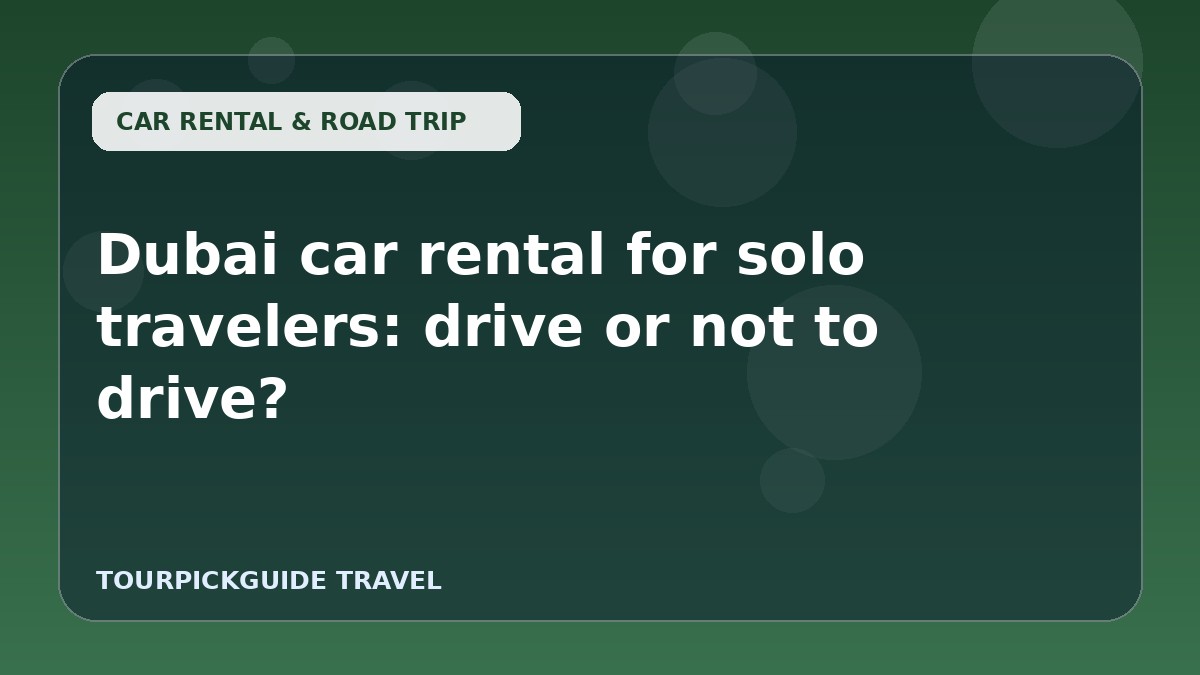 Visual guide for Dubai car rental for solo travelers: drive or not to drive?