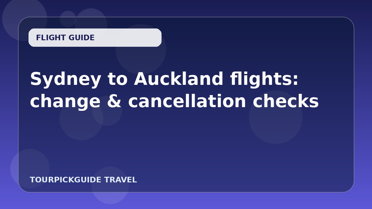 Sydney to Auckland flights: change & cancellation checks