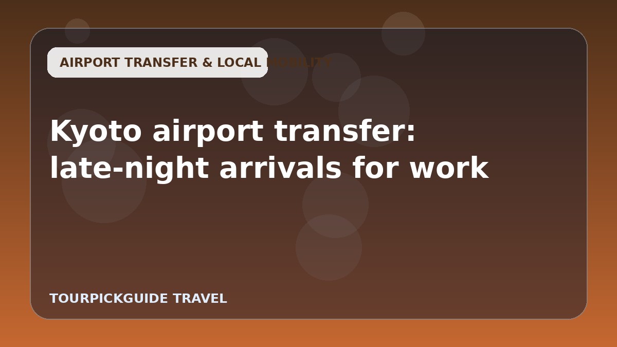 Kyoto airport transfer: late-night arrivals for work