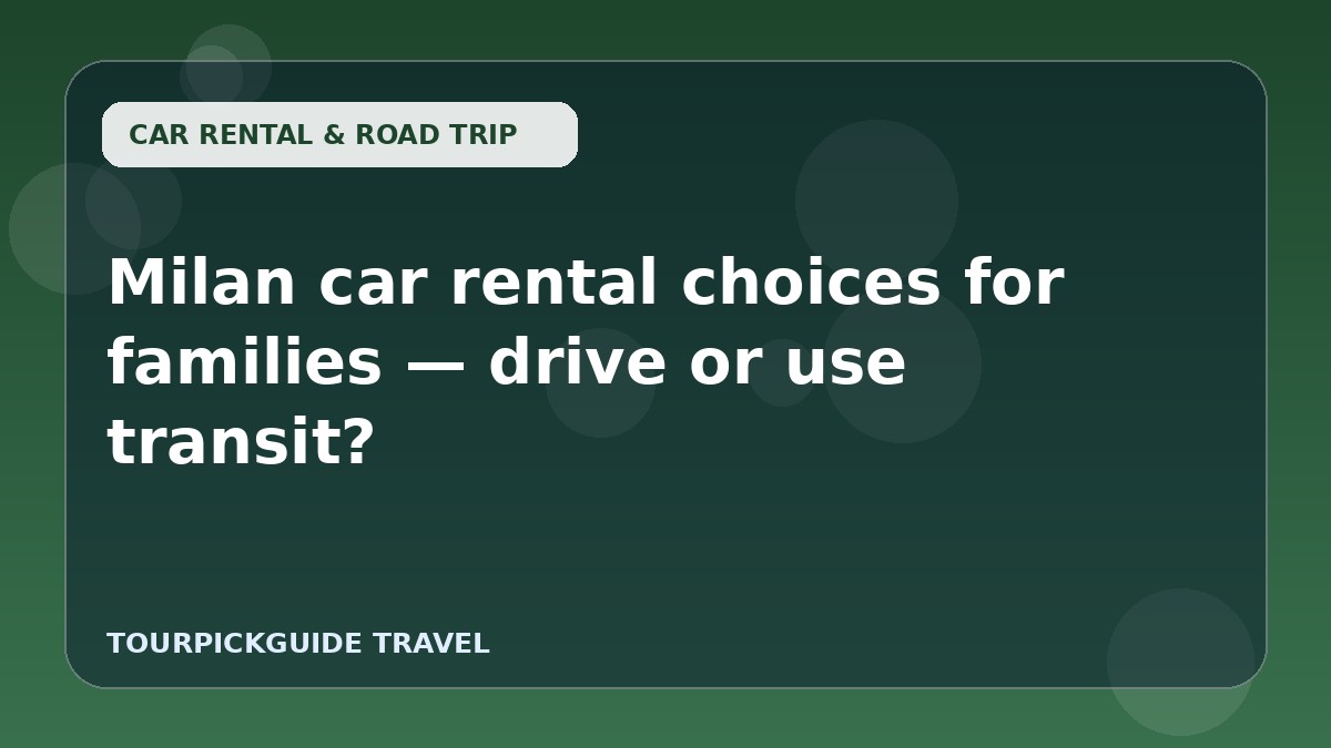 Milan car rental choices for families — drive or use transit?