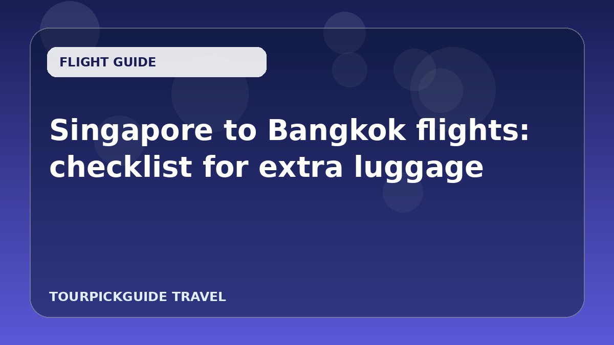 Singapore to Bangkok flights: checklist for extra luggage