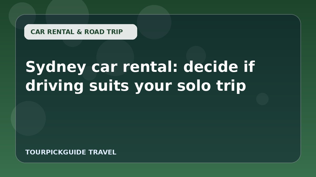 Visual guide for Sydney car rental: decide if driving suits your solo trip