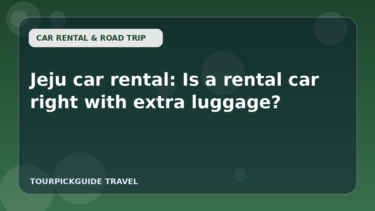 Visual guide for Jeju car rental: Is a rental car right with extra luggage?