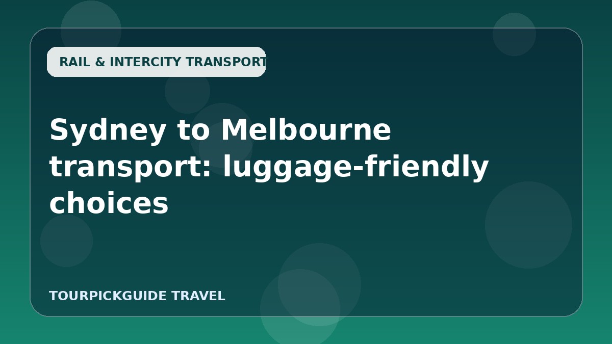 Sydney to Melbourne transport: luggage-friendly choices