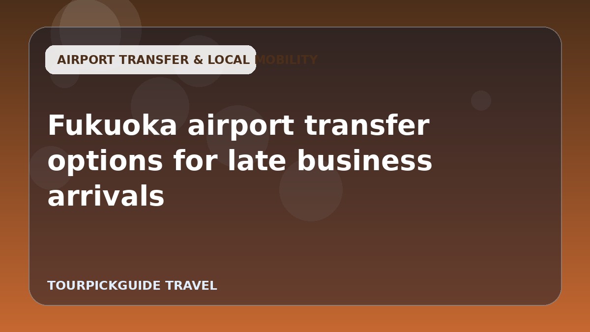 Visual guide for Fukuoka airport transfer options for late business arrivals