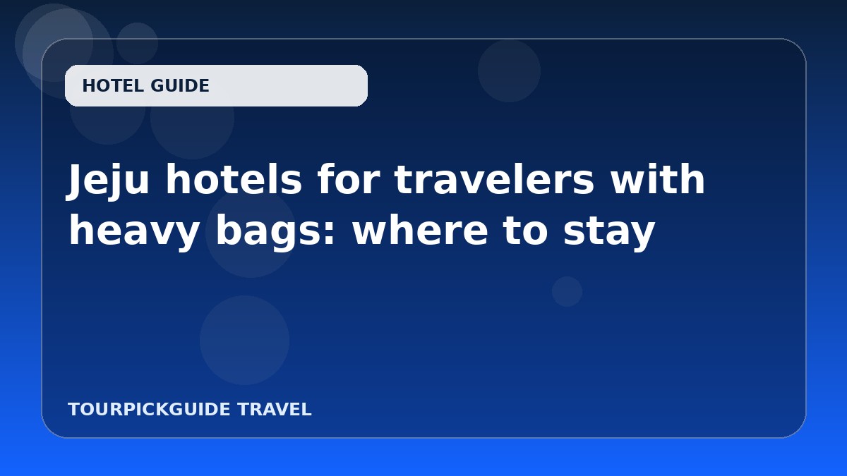 Visual guide for Jeju hotels for travelers with heavy bags: where to stay