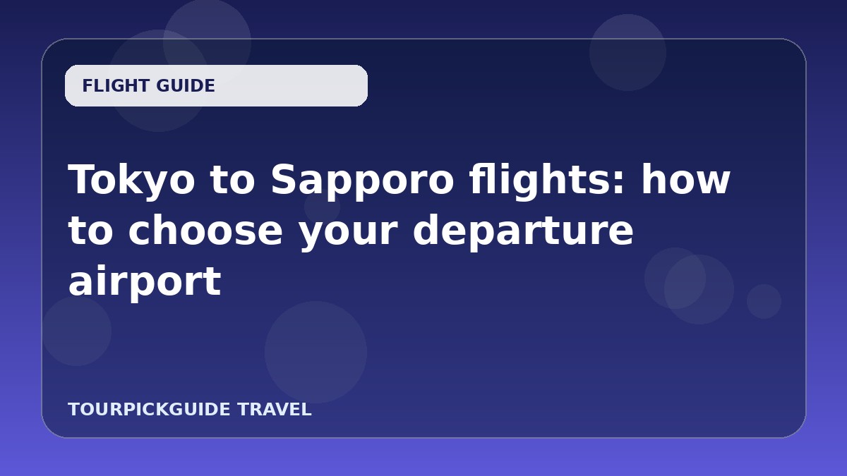 Visual guide for Tokyo to Sapporo flights: how to choose your departure airport