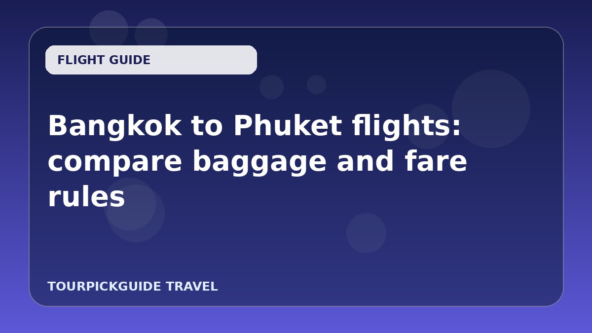Bangkok to Phuket flights: compare baggage and fare rules